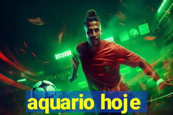 aquario hoje